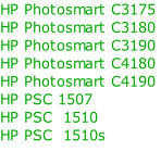 HP Photosmart C3175
HP Photosmart C3180
HP Photosmart C3190
HP Photosmart C4180
HP Photosmart C4190
HP PSC 1507
HP PSC  1510
HP PSC  1510s
